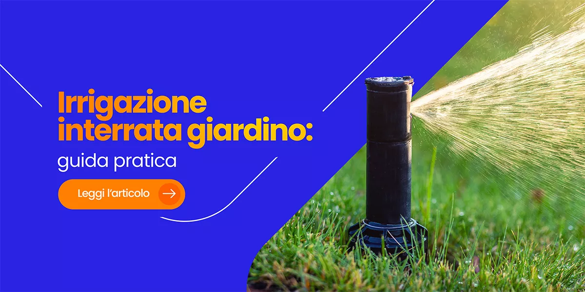 Irrigazione interrata: da dove iniziare per progettare un impianto perfetto