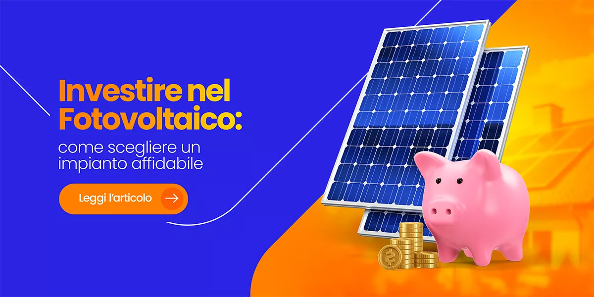 Investire nel fotovoltaico: la scelta giusta si costruisce con i giusti elementi