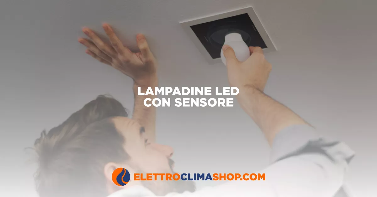Lampadine LED con sensore di movimento o crepuscolare, un modo smart per risparmiare in bolletta ed aiutare l'ambiente